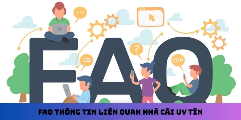 FAQ thông tin liên quan nhà cái uy tín