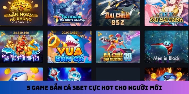 5 game bắn cá 3Bet cực hot cho người mới