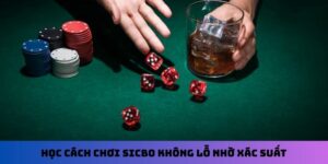 Học cách chơi Sicbo không lỗ nhờ xác suất