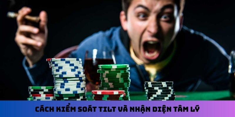 Cách kiểm soát Tilt và nhận diện tâm lý
