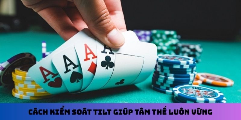 Cách kiểm soát Tilt giúp tâm thế luôn vững