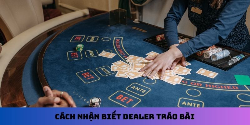 Cách nhận biết Dealer tráo bài