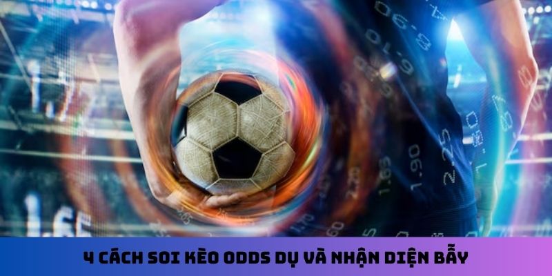 4 cách soi kèo Odds dụ và nhận diện bẫy