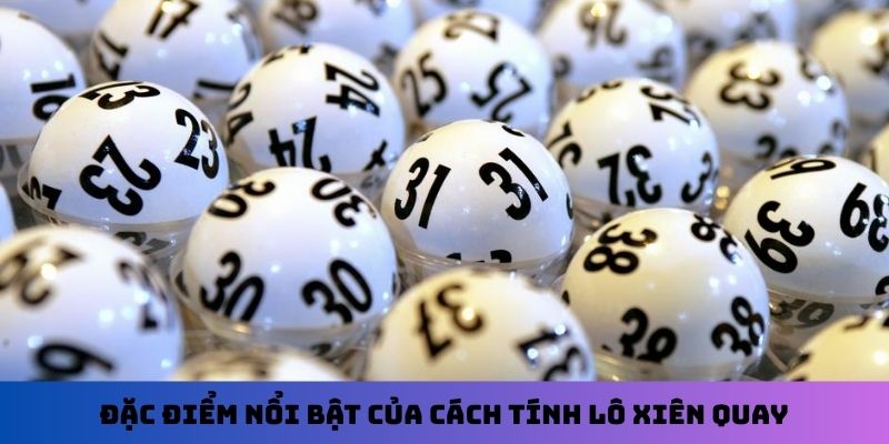 Đặc điểm nổi bật của cách tính lô xiên quay