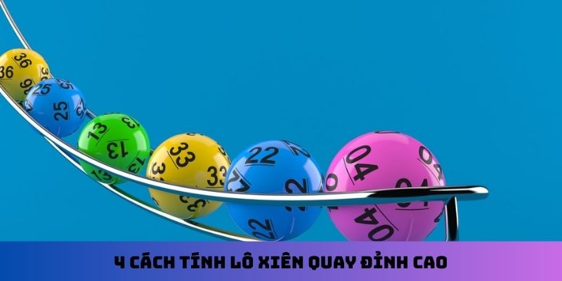 4 cách tính lô xiên quay đỉnh cao