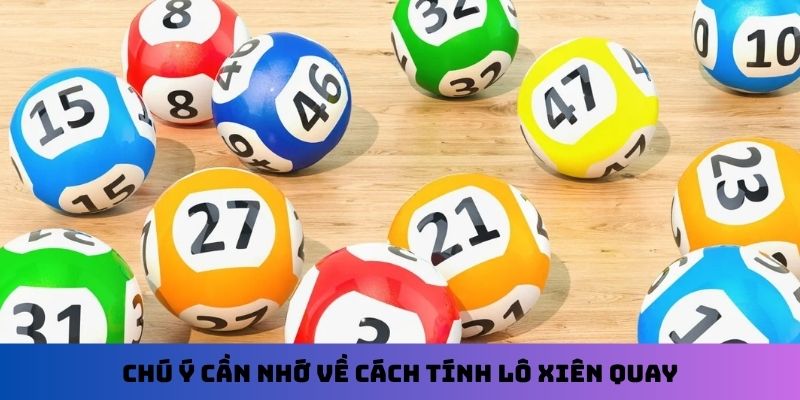 Chú ý cần nhớ về cách tính lô xiên quay