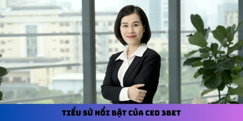 Tiểu sử nổi bật của CEO 3Bet