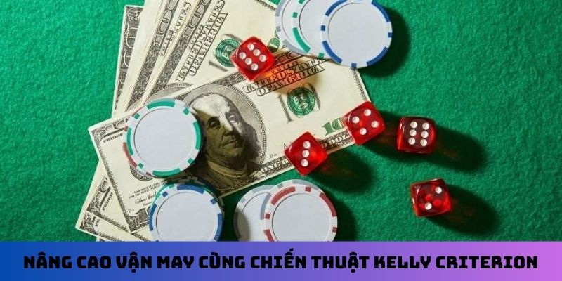 Nâng cao vận may cùng chiến thuật Kelly Criterion