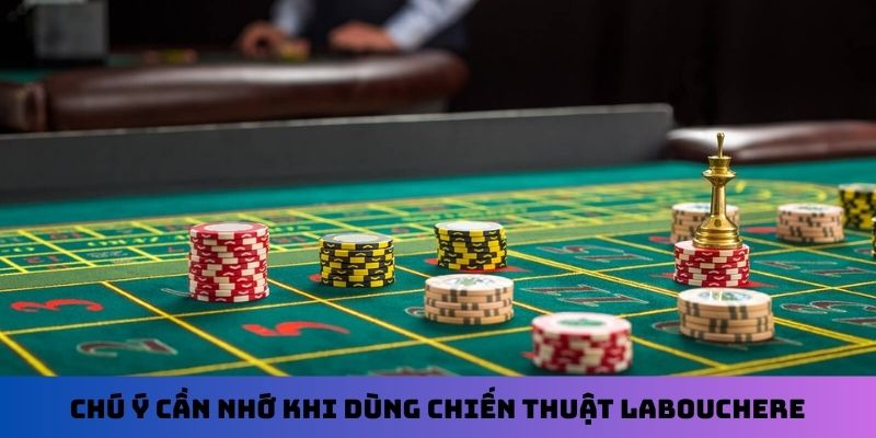 Chú ý cần nhớ khi dùng chiến thuật Labouchere