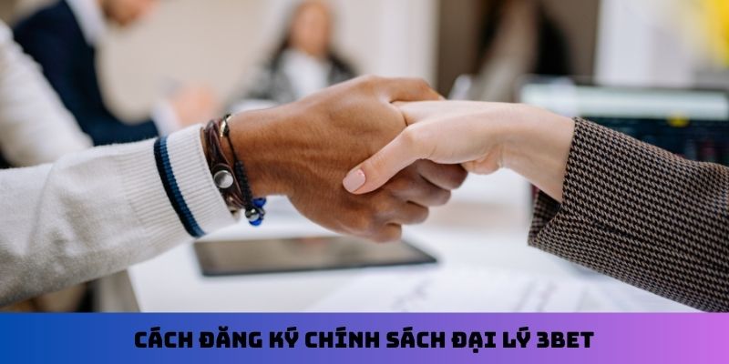 Cách đăng ký chính sách đại lý 3Bet