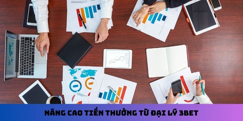 Nâng cao tiền thưởng từ đại lý 3Bet