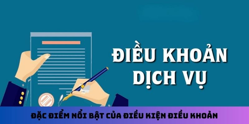 Đặc điểm nổi bật của điều kiện điều khoản