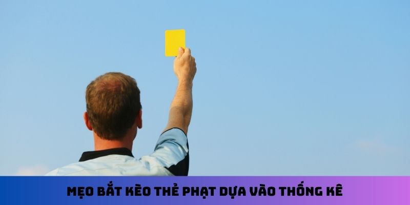 Mẹo bắt kèo thẻ phạt dựa vào thống kê