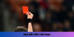Mẹo bắt kèo thẻ phạt