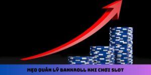 Mẹo quản lý bankroll khi chơi slot