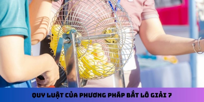 Quy luật của phương pháp bắt lô giải 7
